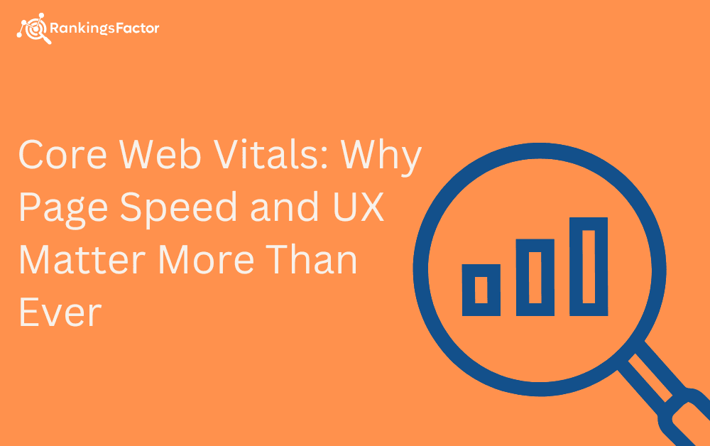 Core Web Vitals: Why Page Speed and UX Matter More Than Ever