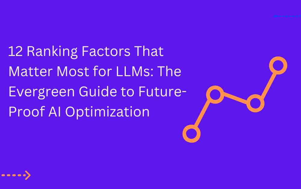 12 Ranking Factors That Matter Most for LLMs: The Evergreen Guide to Future-Proof AI Optimization